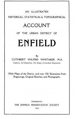 Whitaker's "History of Enfield" - title page
Originally published 1911, reprinted by the Enfield Preservation Society in 1965, 1969 and 1975.
Keywords: books;publications;Enfield Preservation Society;history;EP1